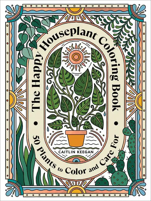 The Happy Houseplant Coloring Book: 50 Plants to Color and Care For: An Indoor Gardening Coloring Book - Paperback