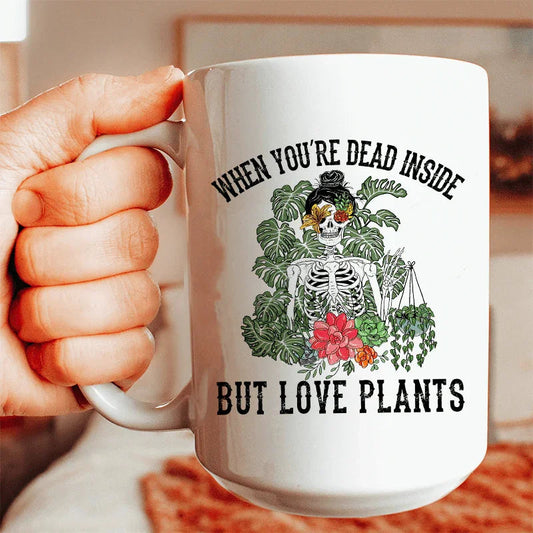 When You Are Dead Inside But Love Plants Ceramic Mug 15 oz